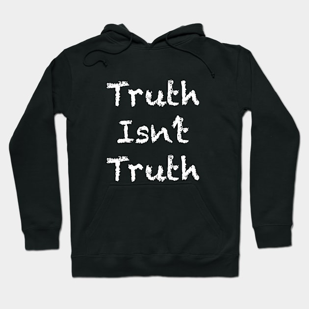 Truth Isn't Truth Hoodie by politicart